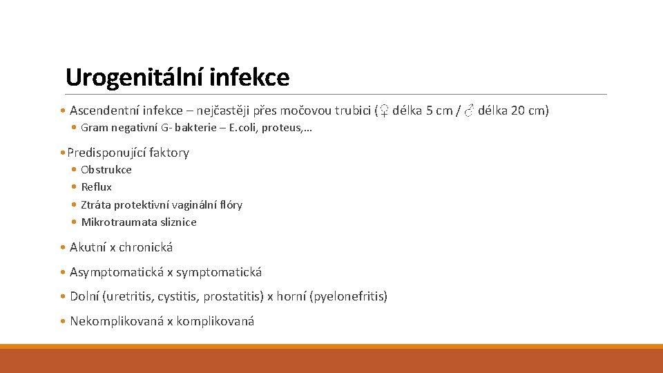 Urogenitální infekce • Ascendentní infekce – nejčastěji přes močovou trubici (♀ délka 5 cm