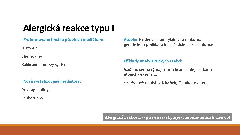 Alergická reakce typu I Preformované (rychle působící) mediátory: Histamin Chemokiny Kalikrein-kininový systém Nově systetizované