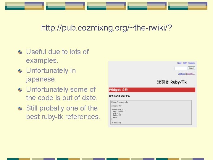 http: //pub. cozmixng. org/~the-rwiki/? Useful due to lots of examples. Unfortunately in japanese. Unfortunately http: //pub. cozmixng. org/~the-rwiki/? Useful due to lots of examples. Unfortunately in japanese. Unfortunately