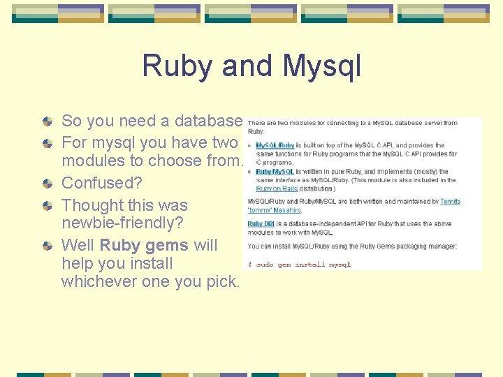Ruby and Mysql So you need a database. For mysql you have two modules Ruby and Mysql So you need a database. For mysql you have two modules