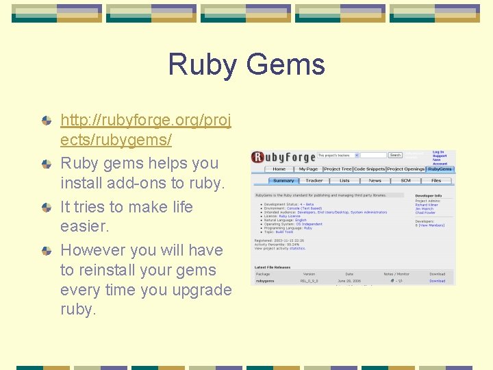 Ruby Gems http: //rubyforge. org/proj ects/rubygems/ Ruby gems helps you install add-ons to ruby. Ruby Gems http: //rubyforge. org/proj ects/rubygems/ Ruby gems helps you install add-ons to ruby.