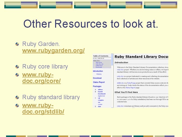 Other Resources to look at. Ruby Garden. www. rubygarden. org/ Ruby core library www. Other Resources to look at. Ruby Garden. www. rubygarden. org/ Ruby core library www.