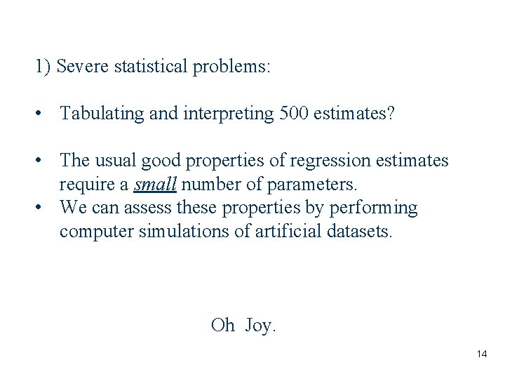 1) Severe statistical problems: • Tabulating and interpreting 500 estimates? • The usual good