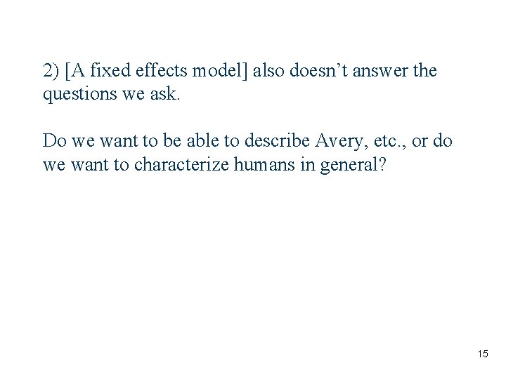 2) [A fixed effects model] also doesn’t answer the questions we ask. Do we