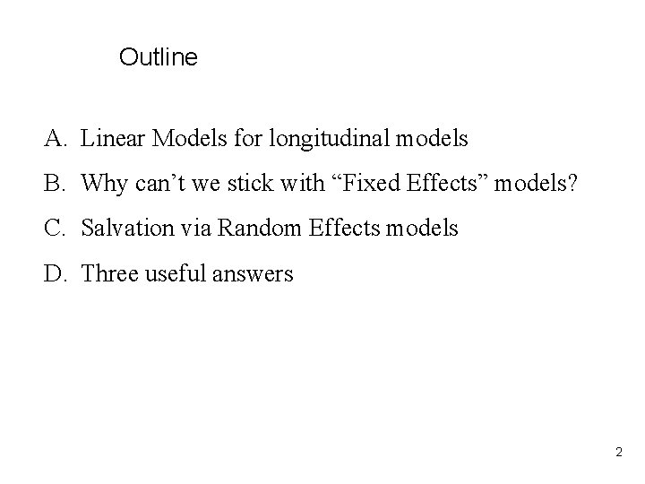 Outline A. Linear Models for longitudinal models B. Why can’t we stick with “Fixed