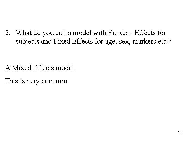 2. What do you call a model with Random Effects for subjects and Fixed