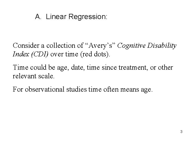 A. Linear Regression: Consider a collection of “Avery’s” Cognitive Disability Index (CDI) over time