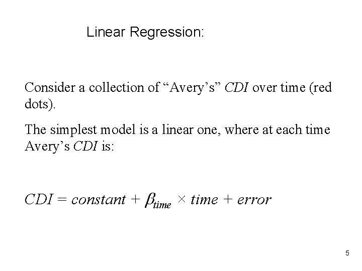 Linear Regression: Consider a collection of “Avery’s” CDI over time (red dots). The simplest