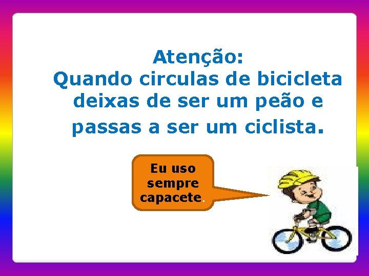 Atenção: Quando circulas de bicicleta deixas de ser um peão e passas a ser