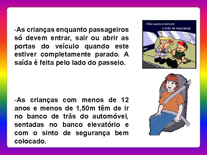 -As crianças enquanto passageiros só devem entrar, sair ou abrir as portas do veículo