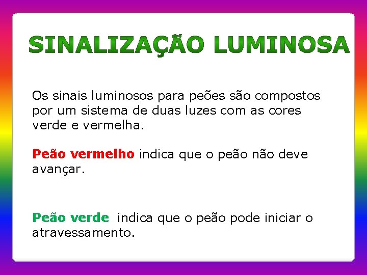 Os sinais luminosos para peões são compostos por um sistema de duas luzes com