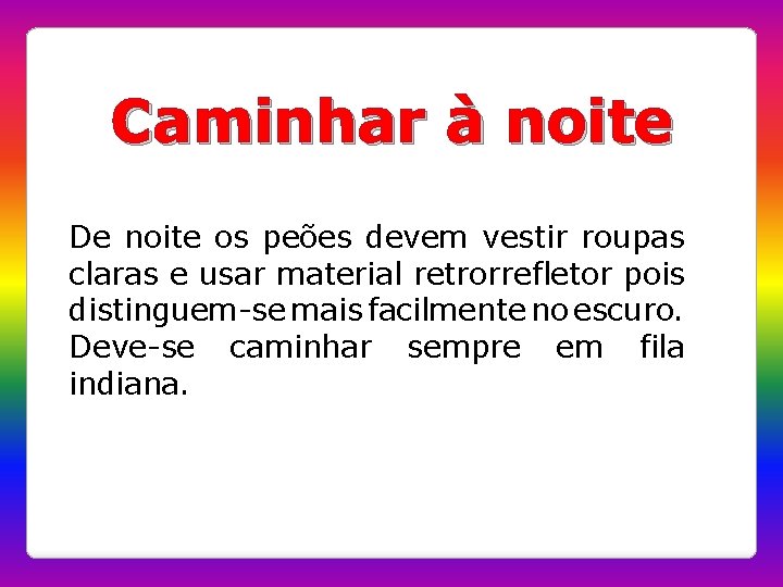 Caminhar à noite De noite os peões devem vestir roupas claras e usar material