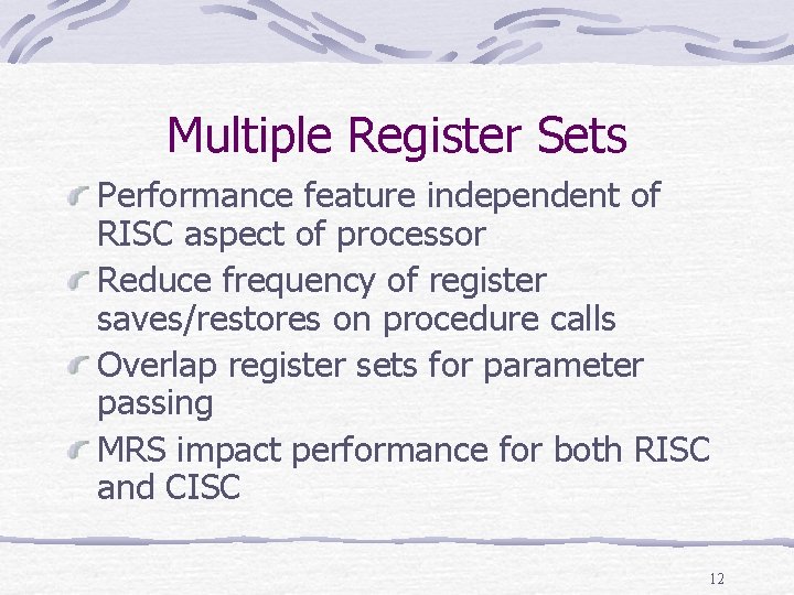 Multiple Register Sets Performance feature independent of RISC aspect of processor Reduce frequency of