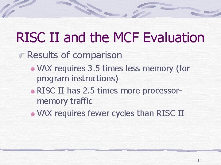 RISC II and the MCF Evaluation Results of comparison VAX requires 3. 5 times