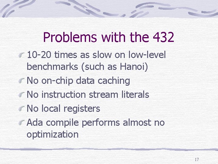 Problems with the 432 10 -20 times as slow on low-level benchmarks (such as