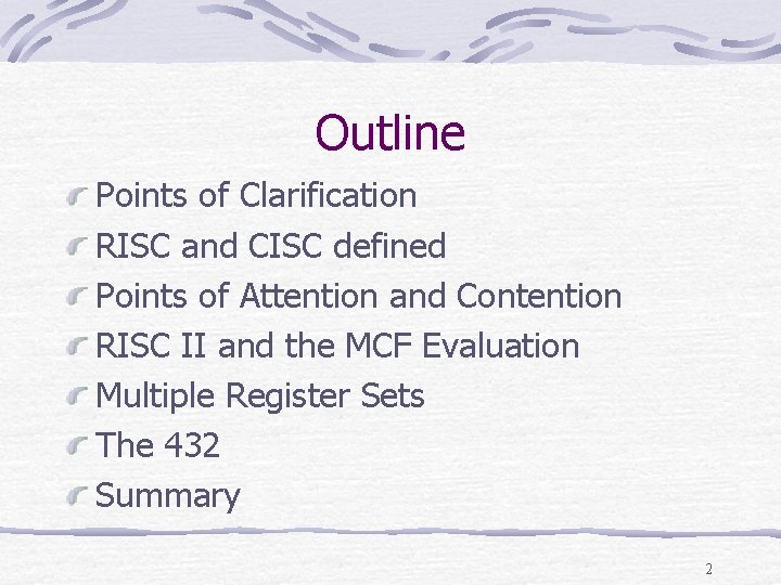 Outline Points of Clarification RISC and CISC defined Points of Attention and Contention RISC