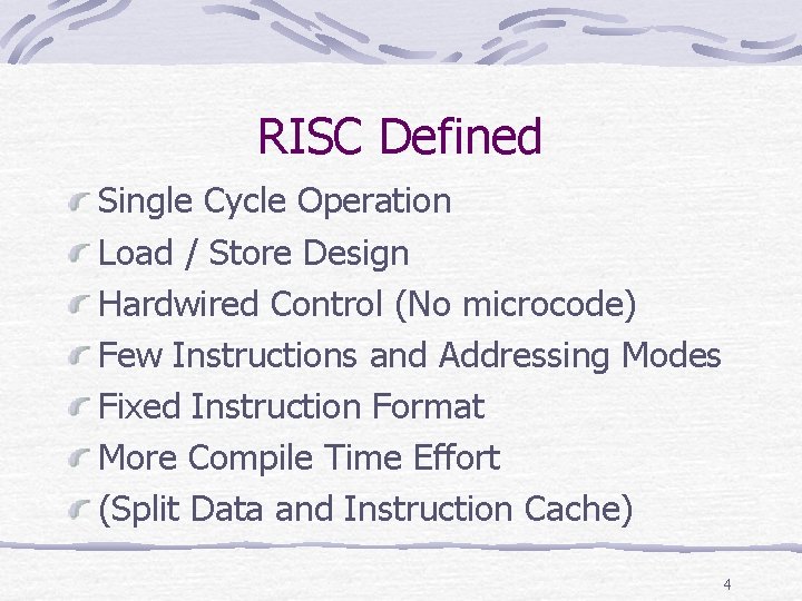 RISC Defined Single Cycle Operation Load / Store Design Hardwired Control (No microcode) Few