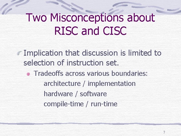 Two Misconceptions about RISC and CISC Implication that discussion is limited to selection of