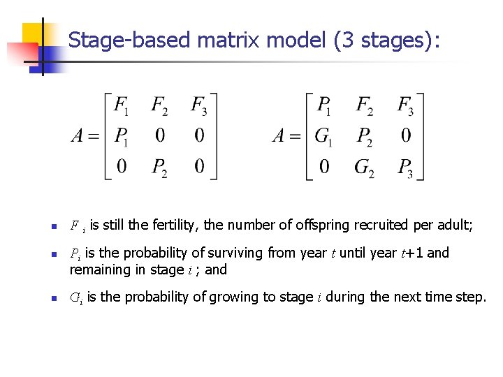 Stage-based matrix model (3 stages): n n n F i is still the fertility,