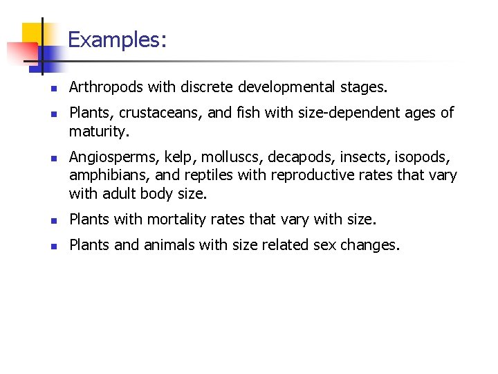 Examples: n n n Arthropods with discrete developmental stages. Plants, crustaceans, and fish with