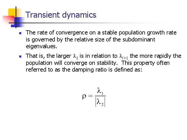 Transient dynamics n n The rate of convergence on a stable population growth rate
