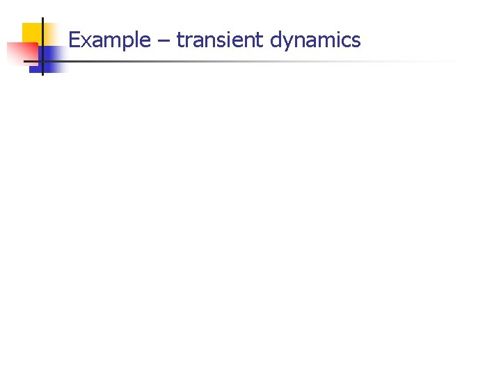 Example – transient dynamics 