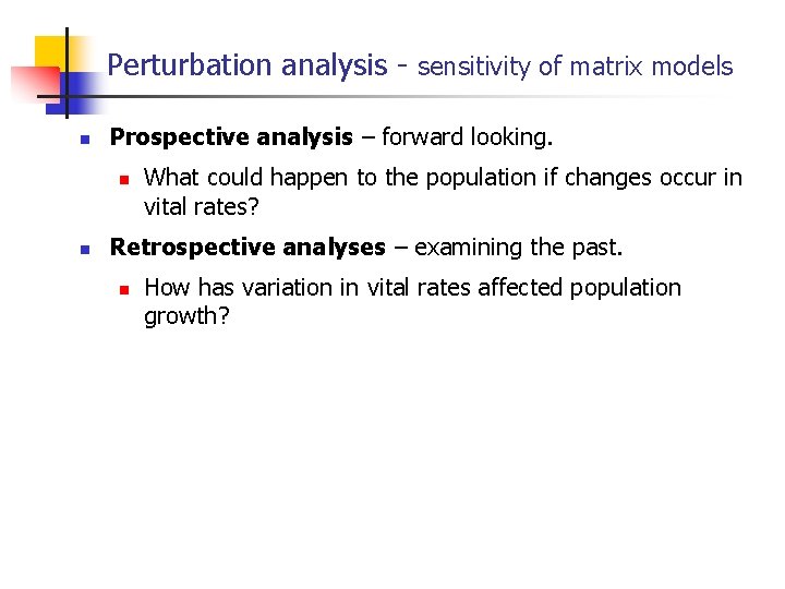 Perturbation analysis - sensitivity of matrix models n Prospective analysis – forward looking. n