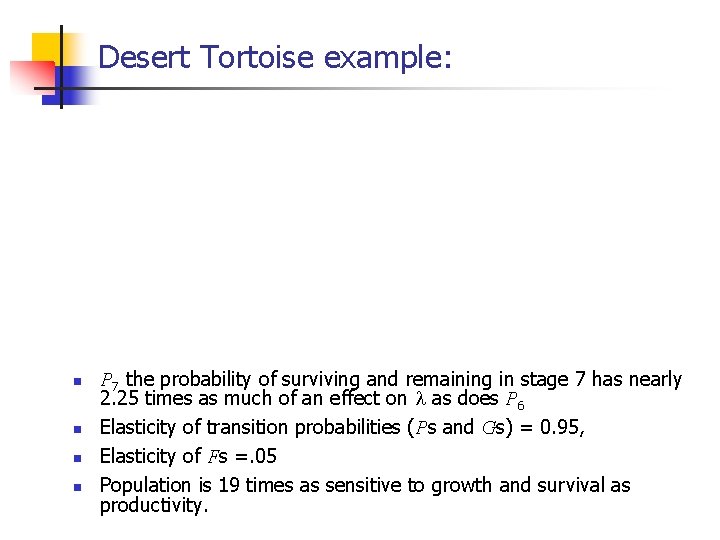 Desert Tortoise example: n n P 7 the probability of surviving and remaining in