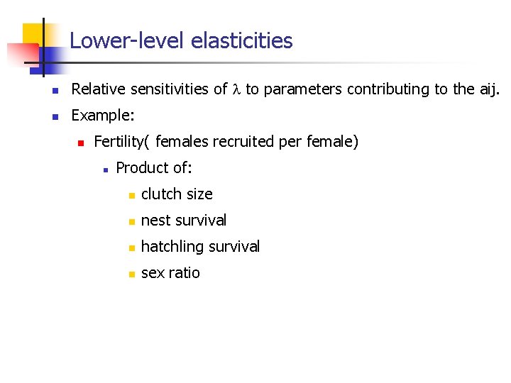 Lower-level elasticities n Relative sensitivities of to parameters contributing to the aij. n Example: