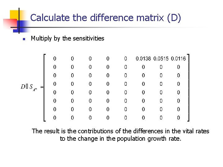 Calculate the difference matrix (D) n Multiply by the sensitivities The result is the