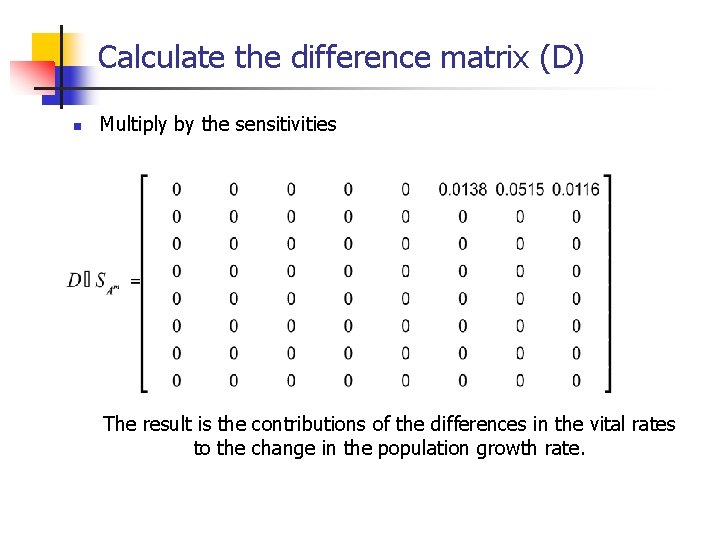 Calculate the difference matrix (D) n Multiply by the sensitivities The result is the