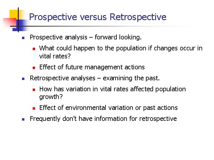 Prospective versus Retrospective n Prospective analysis – forward looking. n n n Effect of