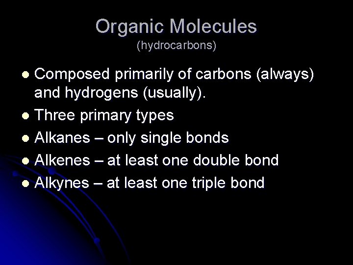 Organic Molecules (hydrocarbons) Composed primarily of carbons (always) and hydrogens (usually). l Three primary