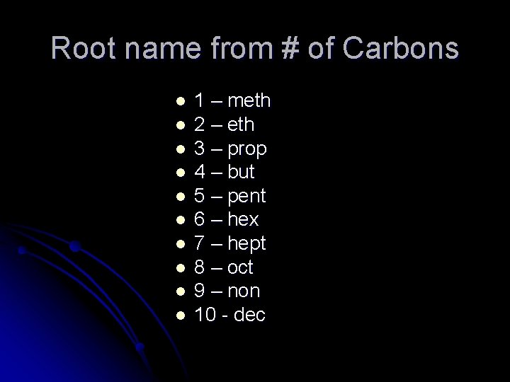 Root name from # of Carbons l l l l l 1 – meth