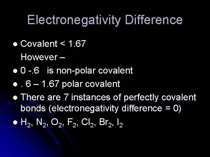 Electronegativity Difference Covalent < 1. 67 However – l 0 -. 6 is non-polar