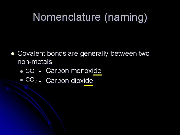 Nomenclature (naming) l Covalent bonds are generally between two non-metals. l CO - Carbon