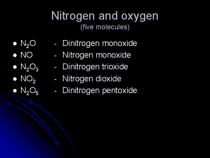 Nitrogen and oxygen (five molecules) l l l N 2 O NO N 2