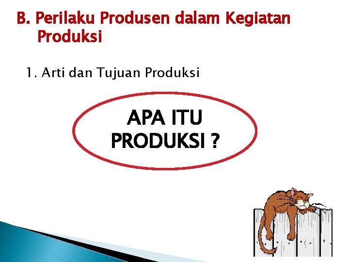 B. Perilaku Produsen dalam Kegiatan Produksi 1. Arti dan Tujuan Produksi APA ITU PRODUKSI