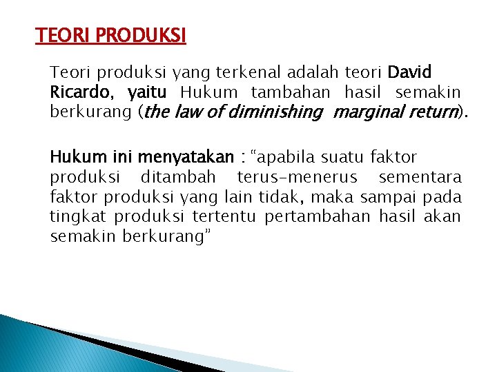 TEORI PRODUKSI Teori produksi yang terkenal adalah teori David Ricardo, yaitu Hukum tambahan hasil