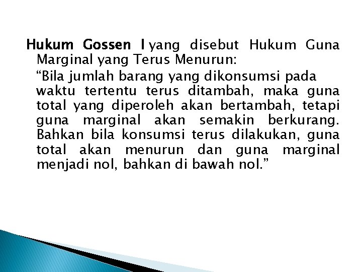 Hukum Gossen I yang disebut Hukum Guna Marginal yang Terus Menurun: “Bila jumlah barang