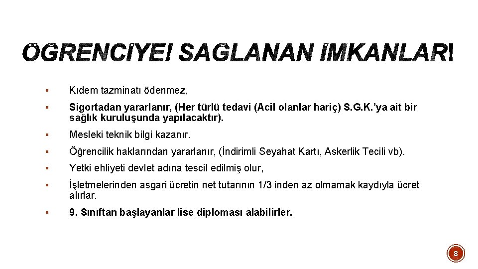 § Kıdem tazminatı ödenmez, § Sigortadan yararlanır, (Her türlü tedavi (Acil olanlar hariç) S.