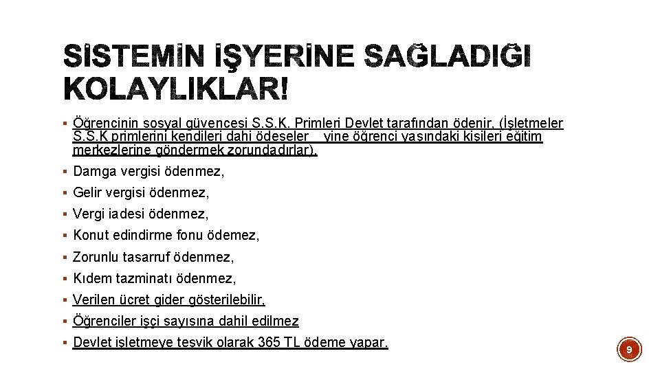 § Öğrencinin sosyal güvencesi S. S. K. Primleri Devlet tarafından ödenir, (İşletmeler S. S.