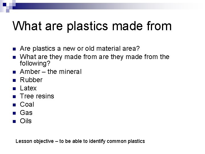 What are plastics made from n n n n n Are plastics a new