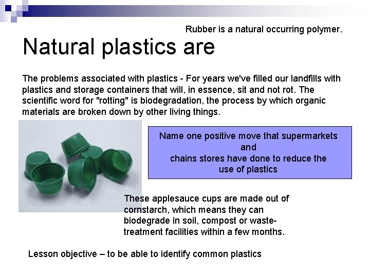 Rubber is a natural occurring polymer. Natural plastics are The problems associated with plastics