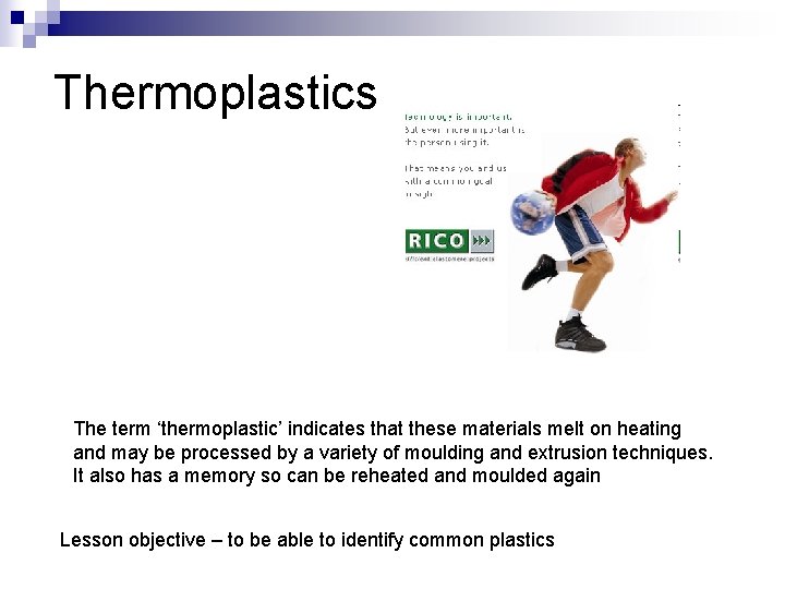 Thermoplastics The term ‘thermoplastic’ indicates that these materials melt on heating and may be