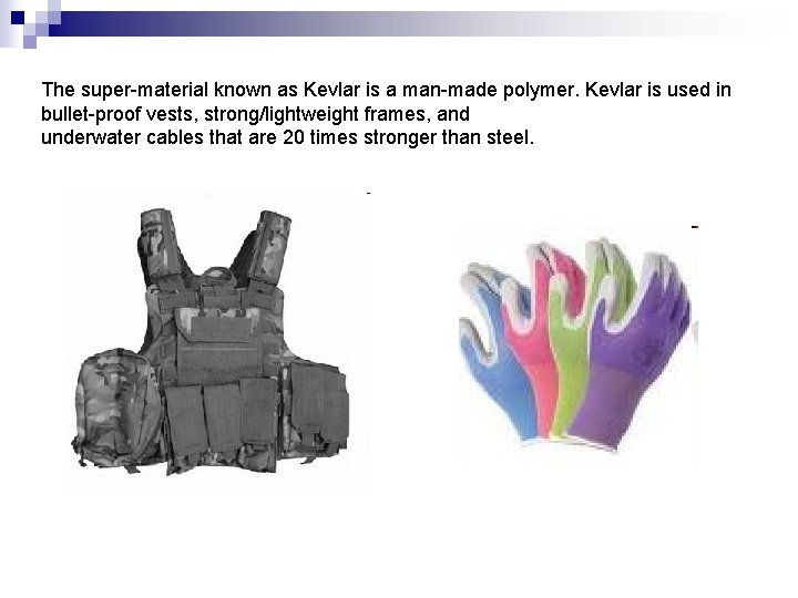 The super-material known as Kevlar is a man-made polymer. Kevlar is used in bullet-proof