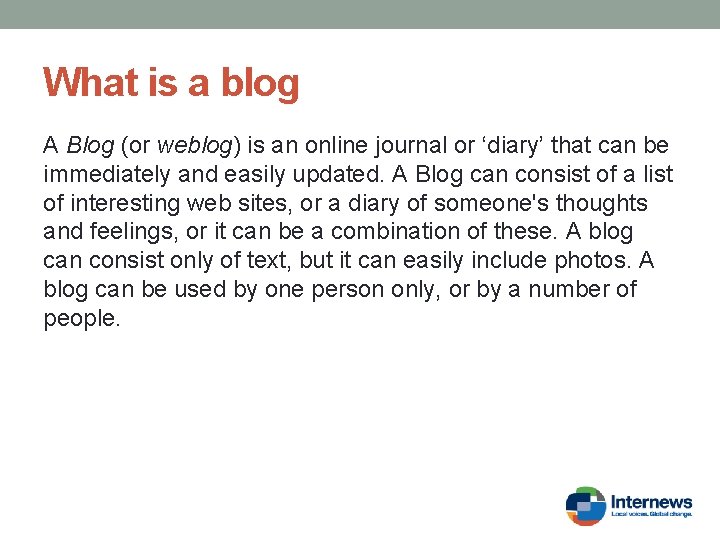 What is a blog A Blog (or weblog) is an online journal or ‘diary’