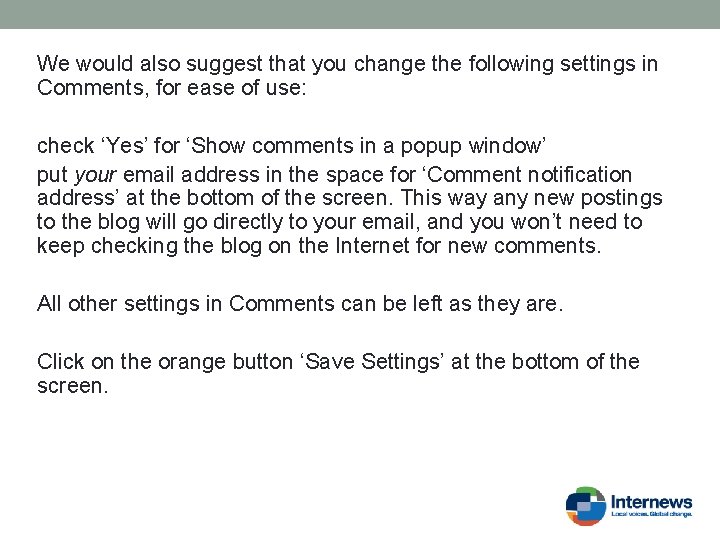 We would also suggest that you change the following settings in Comments, for ease