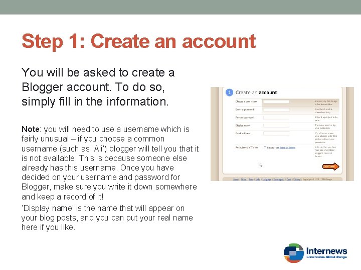 Step 1: Create an account You will be asked to create a Blogger account.