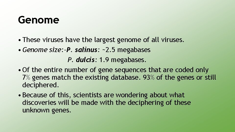 Genome • These viruses have the largest genome of all viruses. • Genome size: